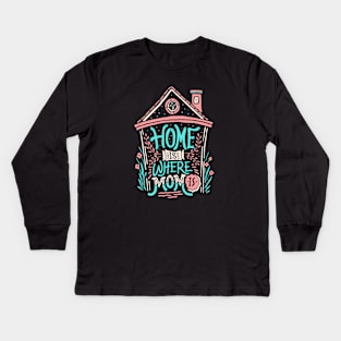 home is where mom is Kids Long Sleeve T-Shirt